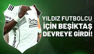 Beşiktaş yıldız futbolcu için devreye girdi!