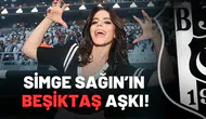 Simge Sağın’ın Beşiktaş aşkı!