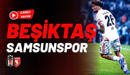CANLI | Beşiktaş - Samsunspor | Kritik Süper Lig maçında SON DAKİKA gelişmeleri