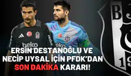 Ersin Destanoğlu ve Necip Uysal için PFDK’dan son dakika kararı!