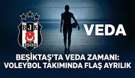 Beşiktaş’ta veda zamanı: Voleybol takımında flaş ayrılık