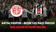 Antalyaspor - Beşiktaş maçı öncesi öne çıkan istatistikler!
