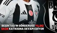 Beşiktaş’ın gönderdiği yıldız skor katkısına devam ediyor