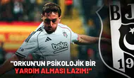 "Orkun'un psikolojik bir yardım alması lazım!"
