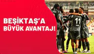 Beşiktaş’a büyük avantaj!