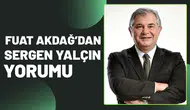 Fuat Akdağ’dan Sergen Yalçın yorumu