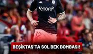 Beşiktaş’ta sol bek bombası!
