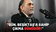 "Gün, Beşiktaş'a sahip çıkma günüdür!"