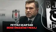 Feyyaz Uçar’dan Derbi Öncesi Net Mesaj