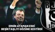 Ergin Ataman eski Beşiktaşlıyı gözüne kestirdi