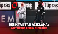 Beşiktaş'tan açıklama: Antrenmanda 3 eksik!
