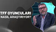 TFF, oyuncuları nasıl araştırıyor?