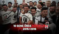 10 sene önce süper lig 2015/2016