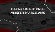 Beşiktaş Haberleri Gazete Manşetleri | 24 Kasım 2025