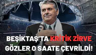 Beşiktaş’ta kritik zirve: Gözler o saate çevrildi!