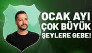 "Ocak ayı çok büyük şeylere gebe!"