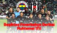 Beşiktaş Fenerbahçe Derbisi Muhtemel 11’i