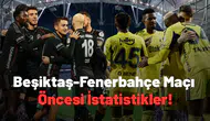 Beşiktaş-Fenerbahçe maçı öncesi istatistikler!