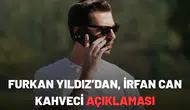 Furkan Yıldız’dan, Beşiktaş - İrfan Can Kahveci açıklaması