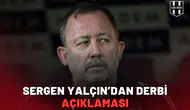 Sergen Yalçın’dan derbi açıklaması