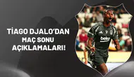 Tiago Djalo'dan Maç Sonu Açıklamaları