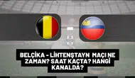 Belçika - Lihtenştayn maçı ne zaman, saat kaçta, hangi kanalda?