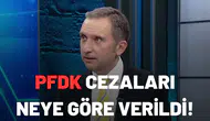 PFDK cezaları neye göre verildi!