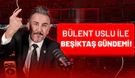 Bülent Uslu İle Beşiktaş Gündemi!