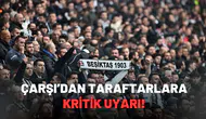 Derbi Öncesi Çarşı’dan Taraftarlara Kritik Uyarı!