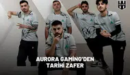 Aurora Gaming’den Tarihi Zafer