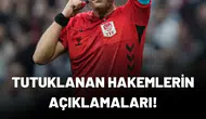 TFF'nin tutuklanan klasman hakemlerinin açıklamaları!