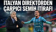 İtalyan direktörden çarpıcı Semih itirafı