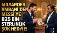 Milyarder Ambani’den Messi’ye 825 bin sterlinlik şok hediye!