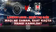 London Lions - Beşiktaş GAİN maçı ne zaman, saat kaçta, hangi kanalda?