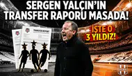 Sergen Yalçın'ın transfer raporu masada! İşte o 3 yıldız