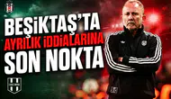 Beşiktaş'ta ayrılık iddialarına son nokta
