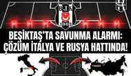 Beşiktaş’ta savunma alarmı: Çözüm İtalya ve Rusya hattında!