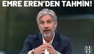 Emre Eren'den tahmin: "Sakın şaşırmayın!"