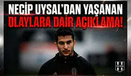 Necip Uysal'dan yaşanan olaylara dair açıklama!