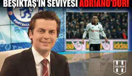 Erbatur Ergenekon'dan flaş çıkış: "Beşiktaş'ın Seviyesi Adriano'dur!"