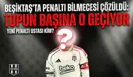 Beşiktaş'ta penaltı bilmecesi çözüldü: Topun başına o geçiyor