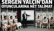 Sergen Yalçın’dan oyuncularına net talimat
