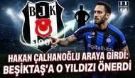 Hakan Çalhanoğlu araya girdi: Beşiktaş'a o yıldızı önerdi