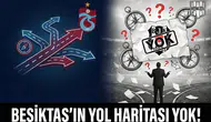 Beşiktaş'ın yol haritası yok!