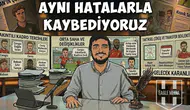 Aynı Hatalarla Kaybediyoruz