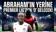 Abraham’ın yerine Premier Lig’den ‘O’ gelecek!