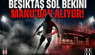 Beşiktaş sol bekini ManU'dan alıyor!