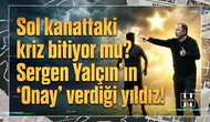 Sol kanattaki kriz bitiyor mu? Sergen Hoca'nın "Onay" verdiği yıldız!