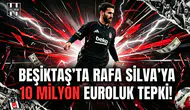 Beşiktaş’ta Rafa Silva’ya 10 milyon euroluk tepki!