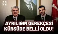 Ayrılığın gerekçesi kürsüde belli oldu!